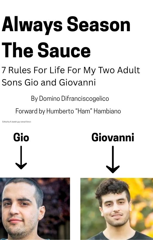 Always Season The Sauce: 7 Rules for Life for my two adult sons Gio and Giovanni